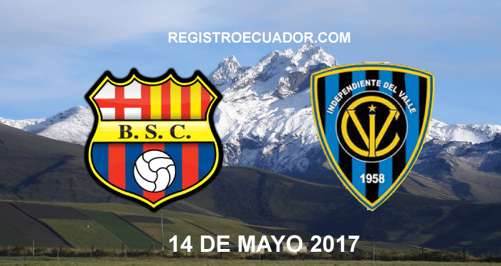 barcelona vs independiente del valle 14 de mayo 2017 registroecuador