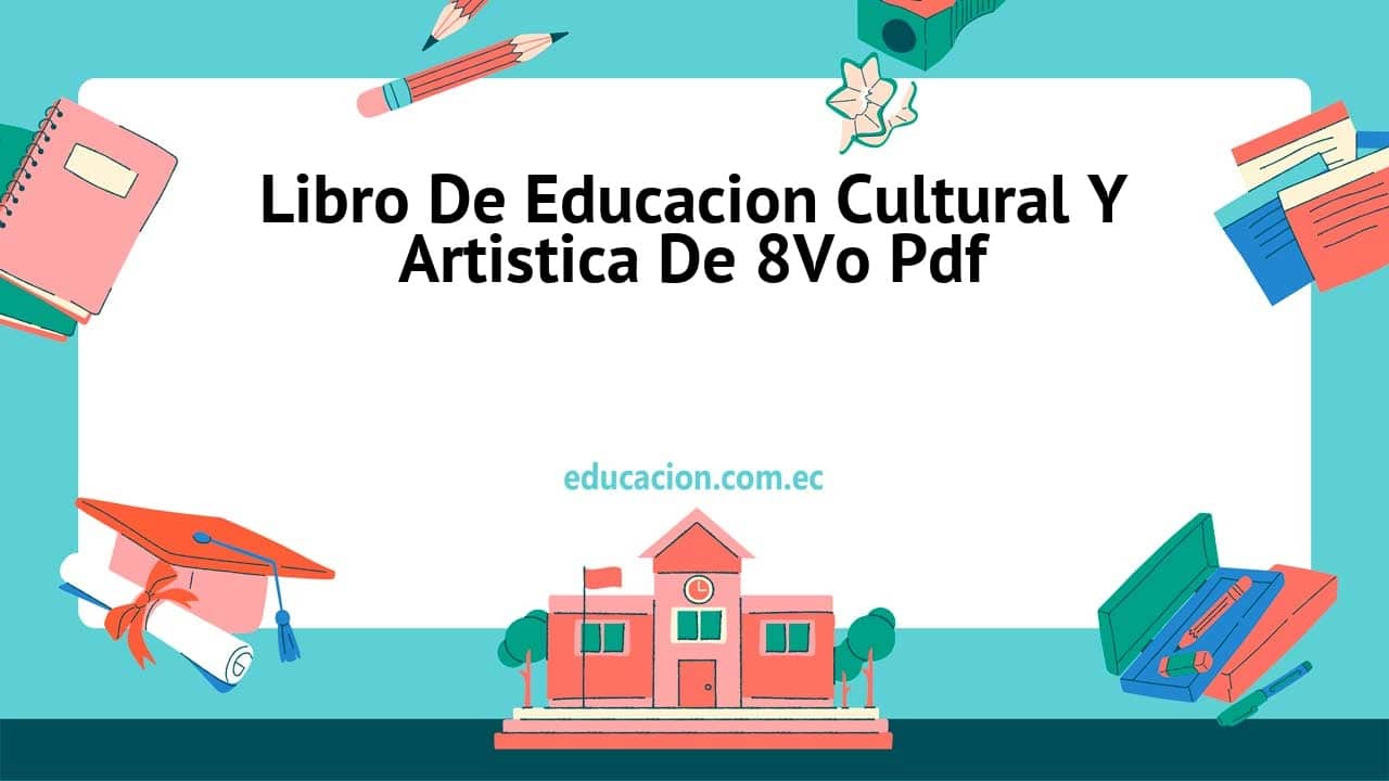 Libro De Educacion Cultural Y Artistica De 8Vo Pdf